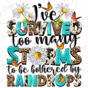 I've survived too many storms to be bothered by raindrops png sublimation design download, motivational quotes png, designs download