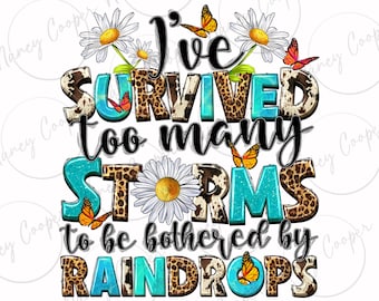 I&#39;ve survived too many storms to be bothered by raindrops png sublimation design download, motivational quotes png, designs download