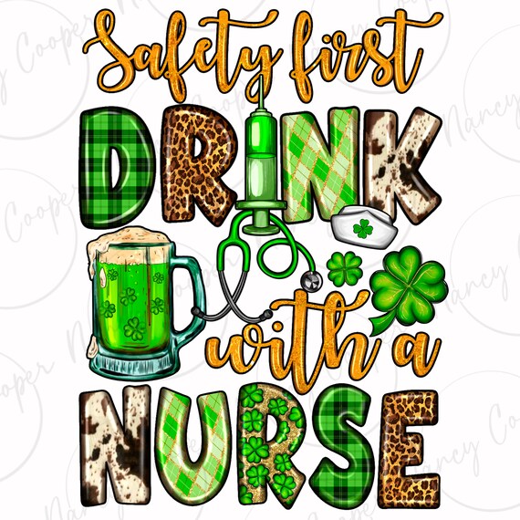 Safety First, Drink With A Nurse T-Shirt | St Patricks Day Safety First, Drink With A Nurse T-Shirt | St Patricks Day