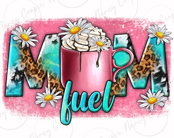 Mom fuel png sublimation design download, Mother's Day png, Mom png, coffee love png, coffee time png,sublimate designs download