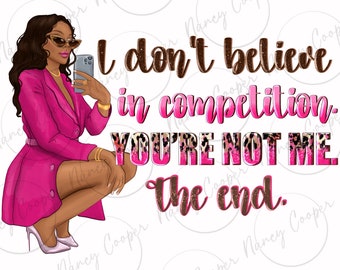 I don't believe in competition png sublimation design download, boss woman png, business woman png,afro woman png,sublimate designs download