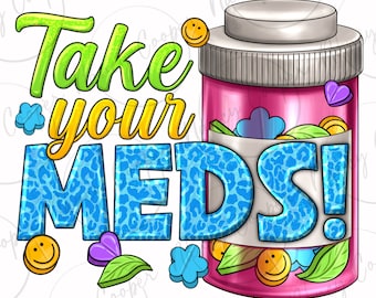 Take your meds png sublimation design download, mental health png, Nurse png, Nursing png, Nurse life png, sublimate designs download