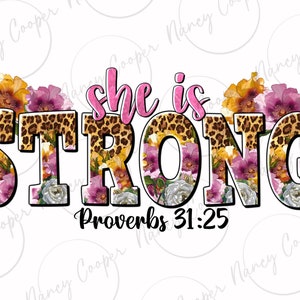 May include: A floral design with a leopard print background and the words "She is Strong" in black with a pink outline. The text "Proverbs 31:25" is below the main text.