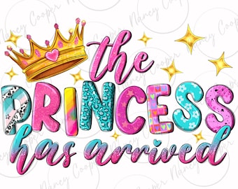 The princess has arrived png sublimation design download, baby girl png, baby princess png, newborn png, sublimate designs download