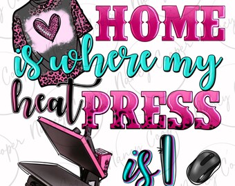 Home is where my heat press is png sublimation design download, business png, craft love png, sublimate designs downloads