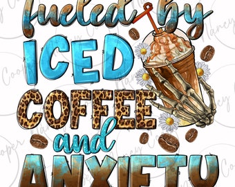 Fueled by iced coffee and anxiety png sublimation design download, Coffee png, coffee love png,western coffee png,sublimate designs download