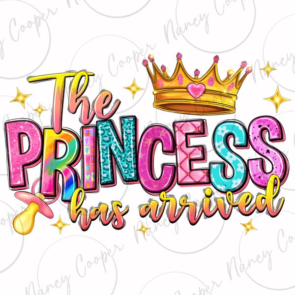 The princess has arrived png sublimation design download, baby girl png, baby princess png, newborn png, sublimate designs download