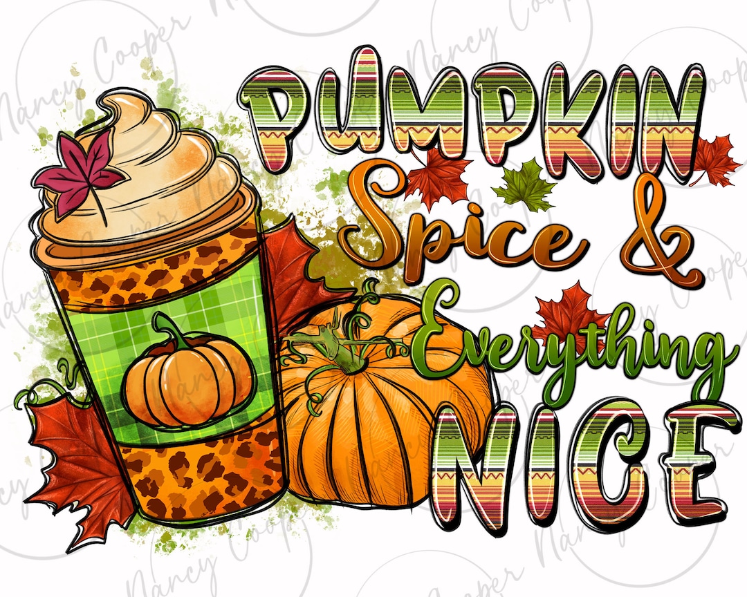 Pumpkin Spice Everything Nice Png Sublimation Design Download, Hello ...