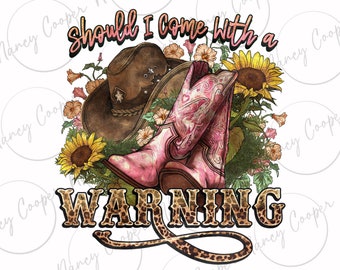 Debería haber venido con un sombrero de botas de advertencia Descarga de diseño de sublimación de vaquero png, Vaquera png, Amor de vaquero png, descarga de diseños sublimados