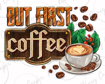 But first coffee png sublimation design download, coffee beans png, coffee love png, coffee time png, sublimate designs download