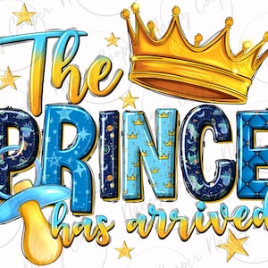 The prince has arrived png sublimation design download, baby boy png, baby prince png, newborn png, sublimate designs download