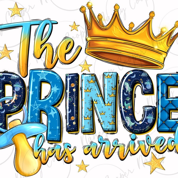 The prince has arrived png sublimation design download, baby boy png, baby prince png, newborn png, sublimate designs download