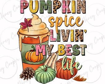 Pumpkin spice livin' my best life png sublimation design download, Hello Fall png, Autumn png, pumpkin spice latte png, sublimation download
