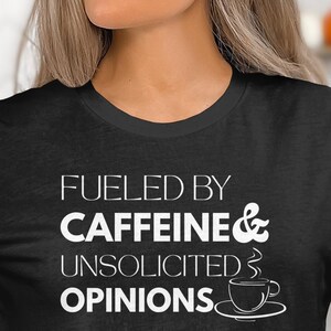 Funny Coffee T-shirt, Fueled By Caffeine T-shirt, Unsolicited Opinions Tee, Coffee Lover Shirt, Sarcastic T-shirt, Humorous Tee