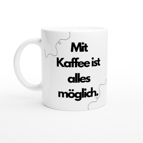 Tasse mit Spruch: Mit Kaffee ist alles möglich / Geschenk für Arbeitskollege / Geschenk für Freund / Lustiger Spruch / Geburttaggeschenk /
