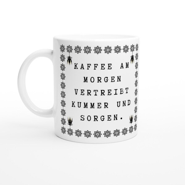 Tasse mit Spruch: Kaffee am Morgen vertreibt Kummer und Sorgen. Lustiger Spruch | Geburtstagsgeschenk für Männer | Geschenk Freundin | Bier