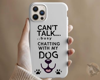 Dog Lover Phone Case: Can't Talk, Busy Chatting Design