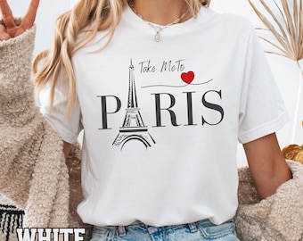 Take Me To Paris T-Shirt, Holiday quote T, French trip, Unisex travel shirt, Oversize Gift, French inspired tee Eiffel Tower tee soft cotton