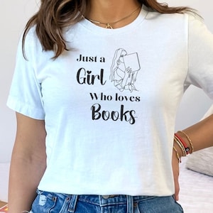 Just a Girl Who Loves Books Tee, Read Lover Gift, Bookish friend, Friend Clothing, Book Shirt Women, Book Nerd, Bookish shirt, love books