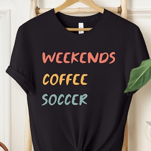 Weekends Coffee Soccer Tee, Weekend Lover, Footie Mom Shirt, Game Day Shirt, Soccer Coach Gift, Sports Tee, Player Gift