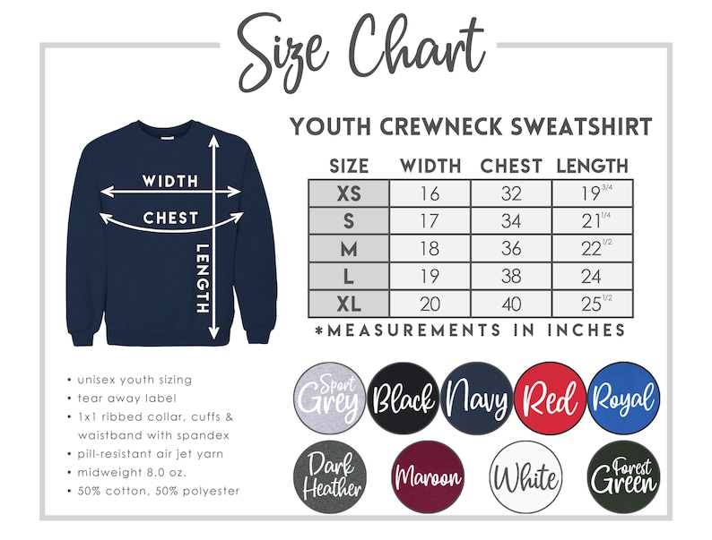 May include: Size chart for youth crewneck sweatshirts. The chart shows sizes XS to XL with corresponding width, chest, and length measurements in inches. The chart is accompanied by a mock-up of a navy blue sweatshirt with measurements labeled.  The colors available are Sport Grey, Black, Navy, Red, Royal, Dark Heather, Maroon, White, and Forest Green.