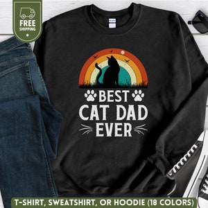 Best Cat Dad Ever Shirt, Pet Dad Sweatshirt, Dad Birthday Sweater, Fathers Day Gift, Funny Cat Lover Crewneck, New Kitten Hoodie for Him