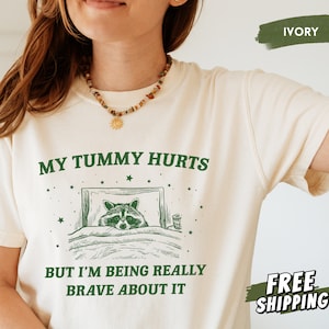 My Tummy Hurts Shirt, Comfort Colors Raccoon Shirt, Tummy Ache Survivor, IBS, Funny Meme Shirt, Trash Panda, Weird Gifts, Silly Shirt