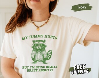 My Tummy Hurts Shirt, Comfort Colors Raccoon Shirt, Tummy Ache Survivor, IBS, Funny Meme Shirt, Trash Panda, Weird Gifts, Silly Shirt