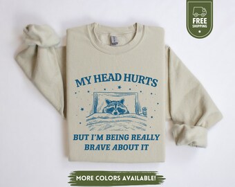 My Head Hurts But I'm Being Brave Sweatshirt, Raccoon Sweater, Funny Meme Hoodie, Trash Panda, Weird Gifts, Dank Meme, Headache Crewneck
