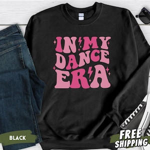 In My Dance Era Sweatshirt, Dance Era Shirt, Dance Recital Gift, Dance Teacher Gifts, Dance Mom Sweatshirt, Ballet Hoodie, Dance Team Gifts