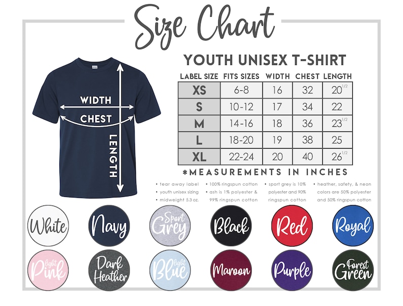May include: Size chart for youth unisex t-shirts with measurements in inches. The chart shows label size, fits sizes, width, chest, and length. The chart also includes information about the fabric composition of the shirts. The colors available are white, navy, sport grey, black, red, royal, pink, dark heather, blue, maroon, purple, and forest green.