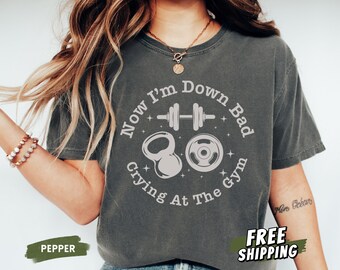 Down Bad Crying At The Gym Comfort Colors Shirt, Funny Workout Shirt, Gift For Girlfriend, Gift for Wife, Gym Crewneck Tee