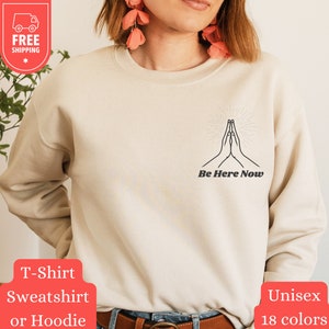 Be Here Now Sweater, Mindfulness Hoodie, Spiritual Sweatshirt, Self Care Shirt, Prayer Hands, Minimal Tee, Birthday Crewneck, Unisex Gift