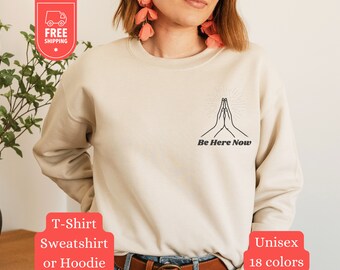 Be Here Now Sweater, Mindfulness Hoodie, Spiritual Sweatshirt, Self Care Shirt, Prayer Hands, Minimal Tee, Birthday Crewneck, Unisex Gift