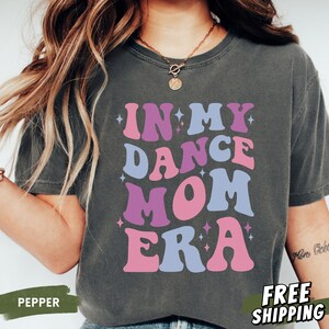 In My Dance Mom Era, Dance Mom Sweatshirt, Dance Mom Shirt, Dance Mama Hoodie, Dance Team Mom Sweater, Ballet Mom Shirt, Dance Team Gifts