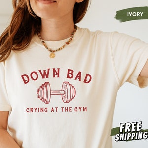 Down Bad Crying At The Gym Comfort Colors Shirt, Funny Workout Shirt, Gift For Girlfriend, Gift for Wife, Gym Crewneck Tee