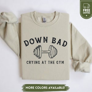 Down Bad Crying At The Gym Sweatshirt, Funny Workout Sweater, Gift for Girlfriend, Gym Crewneck Pullover