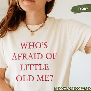 Who's Afraid of Little Old Me Comfort Colors Shirt, Unisex Adult and Kids Crewneck Tee