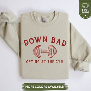 Down Bad Crying At The Gym Sweatshirt, Funny Workout Sweater, Gift for Girlfriend, Gym Crewneck Pullover, Down Bad Hoodie, Gym Lover Gift