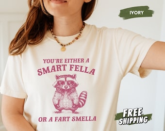 Smart Fella or Fart Smella Shirt, Comfort Colors Raccoon Shirt, Funny Meme Shirt, Trash Panda Top, Weird Gifts, Silly Shirt, Raccoon Joke