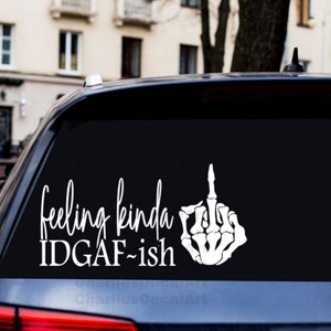 Feeling Kinda IDGAF-ish Car Decal, Middle Finger Car Decal, Funny Car Sticker, Skeleton Finger Decal, Vinyl Sticker
