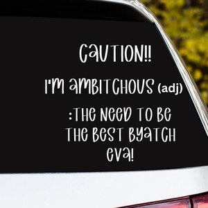 I'm Ambitchous Car Decal, Sarcastic Sticker, Adult Car Decal,