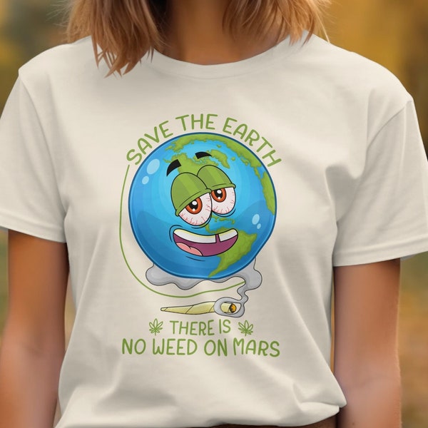 Rette die Erde Es gibt kein Unkraut auf dem Mars T-Shirt, lustiges sarkastisches Shirt zum Tag der Erde Geschenk für Sie und Ihn, Cannabis Humorvolles Sprichwort Grafik-T-Shirt