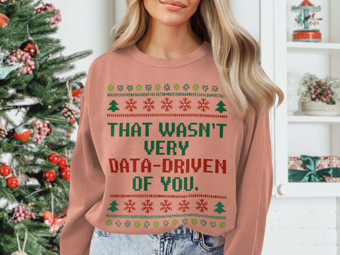 FUNNY Ugly CHRISTMAS SWEATSHIRT Best Holiday Gift Xmas Data Driven ...