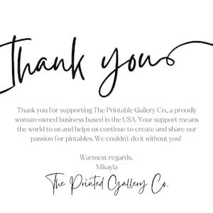 以下が含まれることがあります： 「Thank you」と書かれた黒いスクリプトの白い背景。 下には、米国に拠点を置く女性所有のビジネスであるThe Printable Gallery Co.へのサポートに対する感謝の気持ちを表すテキストがあります。 画像には「Mikayla」の署名と会社名が含まれています。