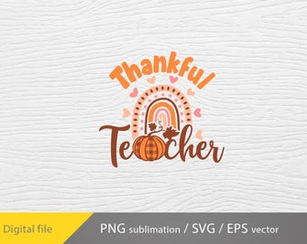 May include: A digital design with the words "Thankful Teacher" in orange and brown script. A rainbow with hearts and a pumpkin graphic are in the center. The design is for a PNG sublimation, SVG, and EPS vector.
