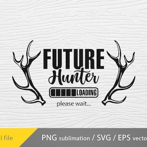 May include: Black and white graphic design with the text "FUTURE Hunter LOADING please wait..." and antler illustrations. The design is a digital file, suitable for sublimation, SVG, and EPS vector use.