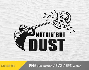 nothing but dust svg, Trap Shooting svg, Pull svg, Trap shooting, Clay Quote SVG, Clay Target SVG, Skeet Shooting svg, cricut svg
