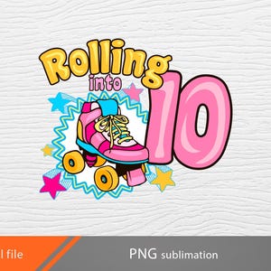May include: A pink and yellow graphic design with the text "Rolling into 10" and a cartoon image of a pink roller skate with blue laces.