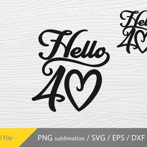 Hello Forty SVG, Hello 40 svg, Hello 40 dxf, Birthday cricut Svg, Forty Birthday Svg, Fortieth Birthday svg, laser cut file